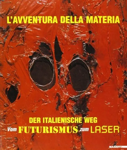 L'avventura della materia. Der italienische weg vom Futurism zum Laser. Ediz. italiana e tedesca