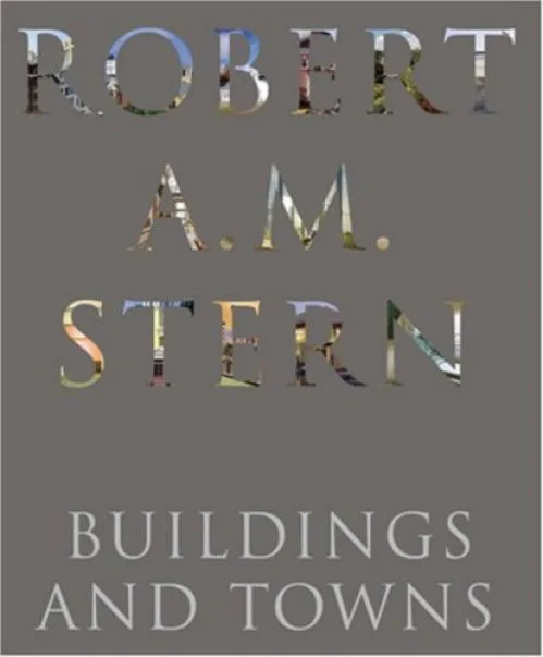 Robert A. M. Stern: Buildings and Towns