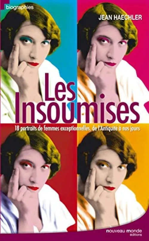 Les insoumises: 18 portraits de femmes exceptionnelles, de l'Antiquité à nos jours.