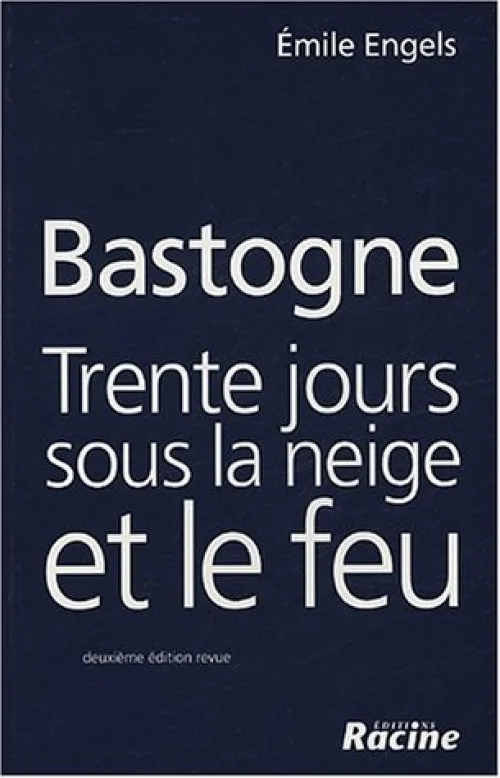 Bastogne : Trente jours sous la neige et le feu
