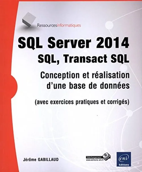 SQL Server 2014 - SQL, Transact SQL (avec exercices pratiques et corrigés)