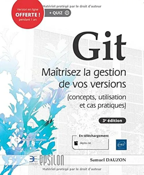 Git - Maîtrisez la gestion de vos versions (concepts, utilisation et cas pratiques) (3e édition)