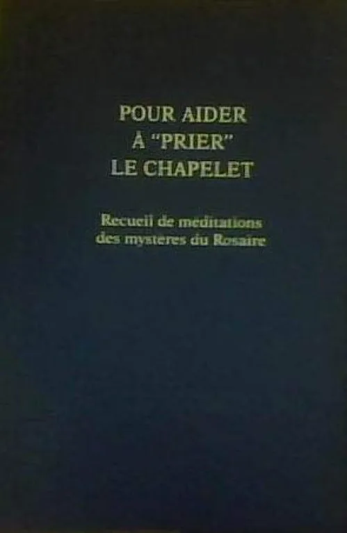 Pour aider à \prier\" le chapelet - recueil de méditations des mystères du Rosaire"