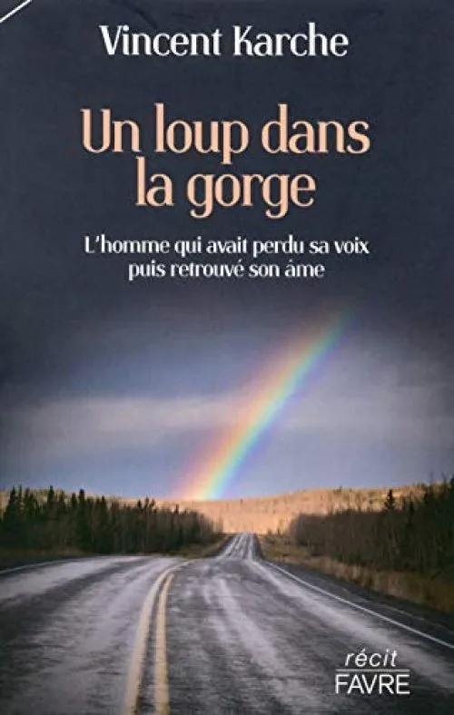 Un loup dans la gorge - L'homme qui avait perdu sa voix puis retrouvé son âme