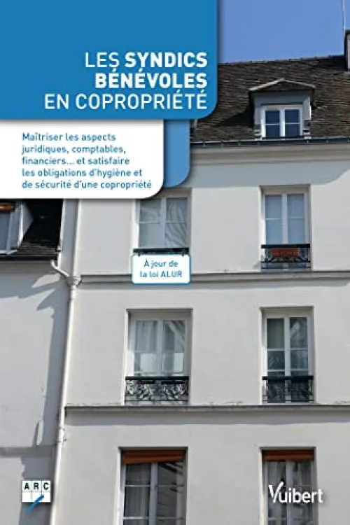 Les syndics bénévoles en copropriété - Maîtriser les aspects juridiques, comptables, financiers... et satisfaire les obligations d hygiène et de sécurité d une copropriété