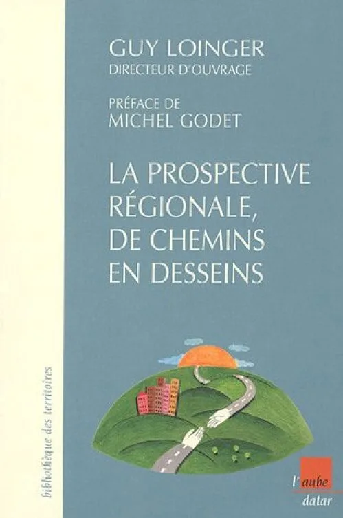 La prospective régionale, de chemins en desseins : Neuf études de cas en France et en Europe