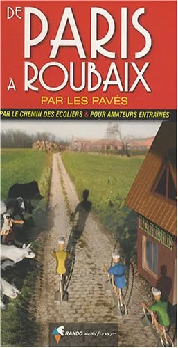 De Paris à Roubaix par les pavés: Par le chemin des écoliers et pour amateurs entraînés