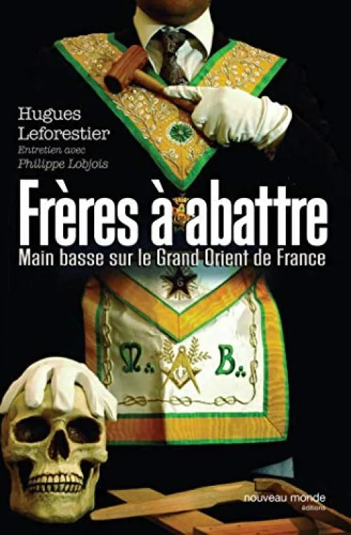 Frères à abattre: Main basse sur le Grand Orient de France
