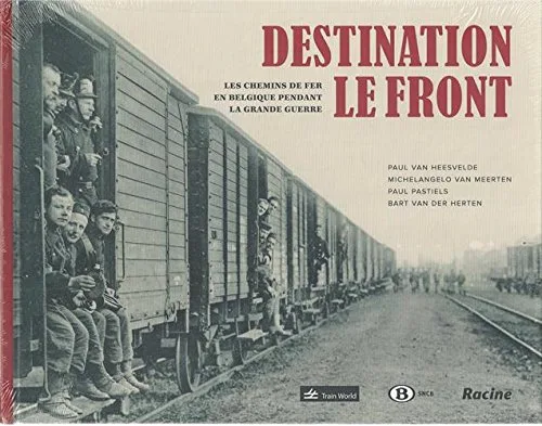 Destination le front: Chemins de fer en Belgique pendant la Grande Guerre