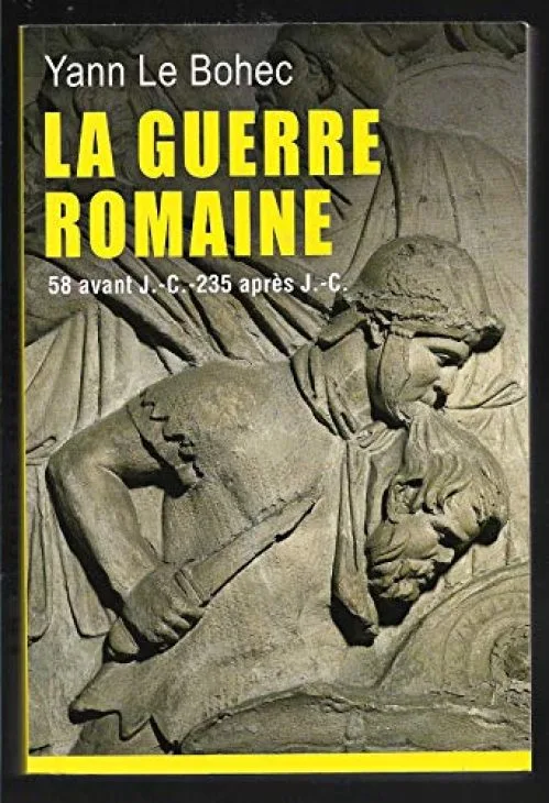 LA GUERRE ROMAINE.58 AVANT J.-C.-235 APRES J.-C.