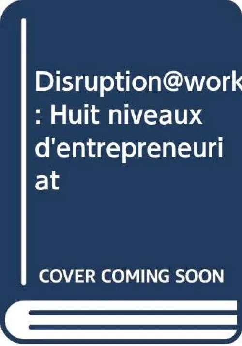 Disruption@work : Huit niveaux d'entrepreneuriat