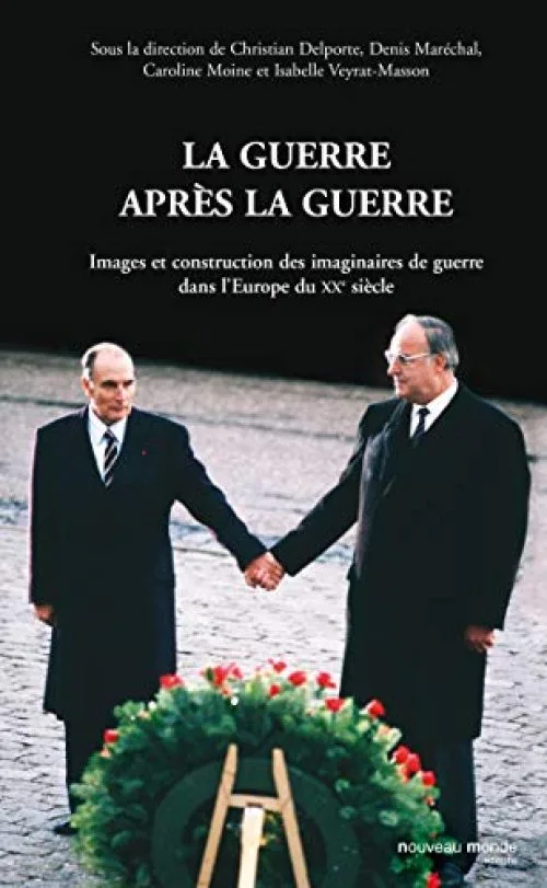 La guerre après la guerre : Images et construction des imaginaires de guerre dans l'Europe du XXe siècle