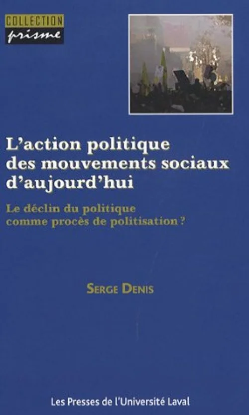 L'action politique des mouvements sociaux aujourd'hui : Le déclin du politique comme procès de politisation ?