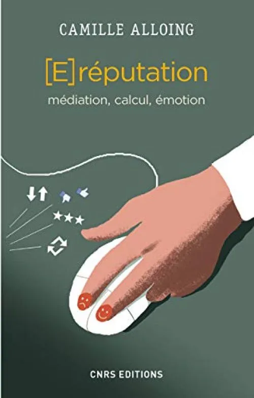 La E-réputation. Médiation, calcul, émotion