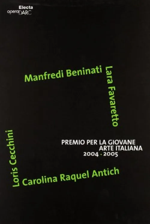 Premio per la giovane arte italiana 2004-2005. Manfredi Beninati, Lara Favaretto, Loris Cecchini, Carolina Raquel Antich. Catalogo. Ediz. italiana e inglese