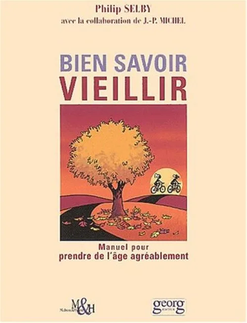 Bien savoir vieillir : Manuel pour prendre de l'âge agréablement