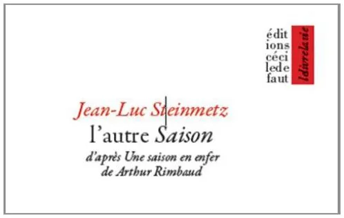 L'autre saison : D'après une saison en enfer d'Arthur Rimbaud