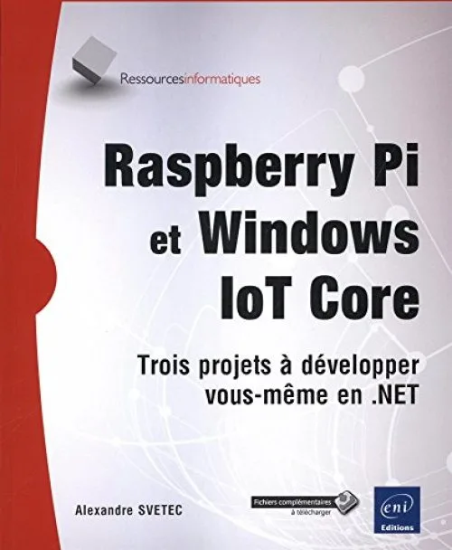 Raspberry Pi et Windows IoT Core - Trois projets à développer vous-même en .NET