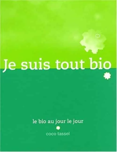 Je suis tout bio : Mon manuel du bio