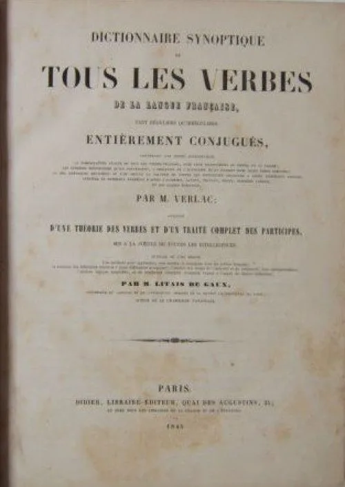Dictionnaire synoptique de tous les verbes de la langue française, tant réguliers qu'irréguliers, entièrement conjugués... par M. Verlac, précédé d'une Théorie des Verbes et d'un Traité complet des pa