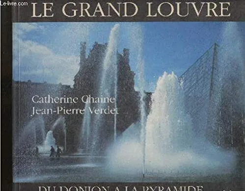 LE GRAND LOUVRE, du donjon à la pyramide
