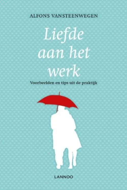 Liefde aan het werk: Voorbeelden en tips uit de praktijk