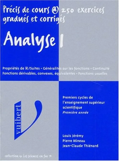 Analyse 1: Propriétés de R/Suites, généralités sur les fonctions, continuité, fonctions dérivables, convexes, équivalentes, fonctions usuelles