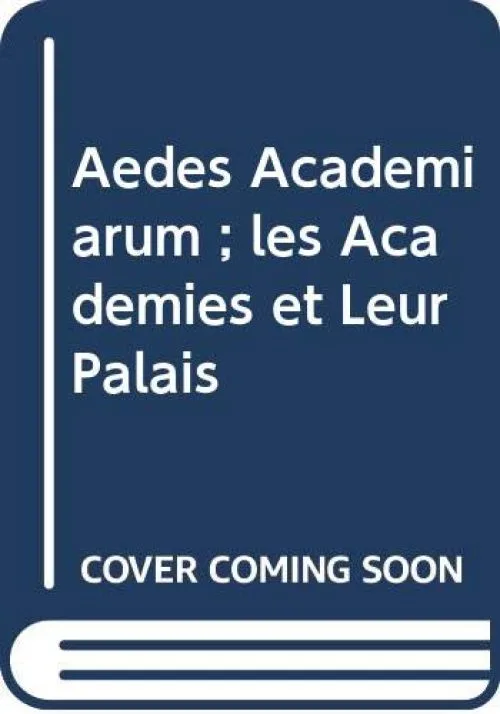 Aedes Academiarum ; les Academies et Leur Palais