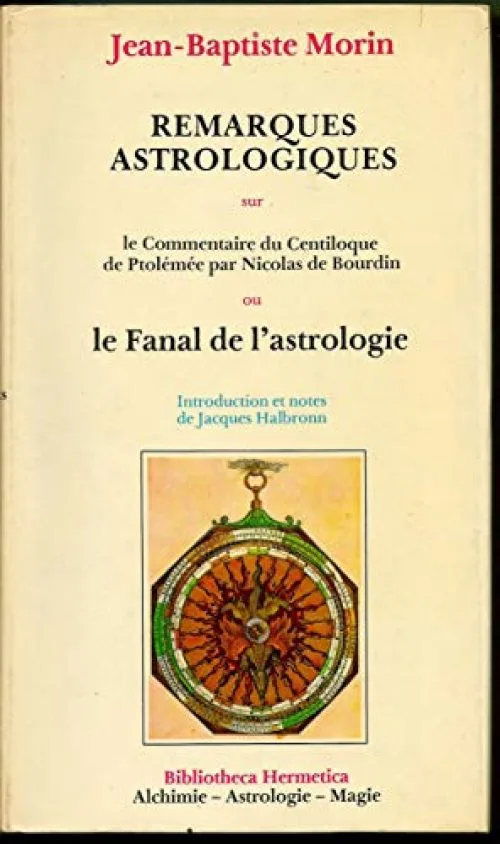 Remarques astrologiques sur le commentaire du centiloque de ptolemée par nicolas de bourdin ou le fanal de l'Astrologie