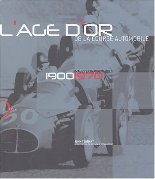 L'âge d'or de la course automobile : Images extraordinaires 1900-1970