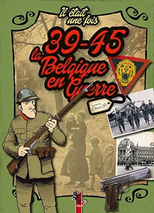 Il était une fois 39-45 la Belgique en guerre