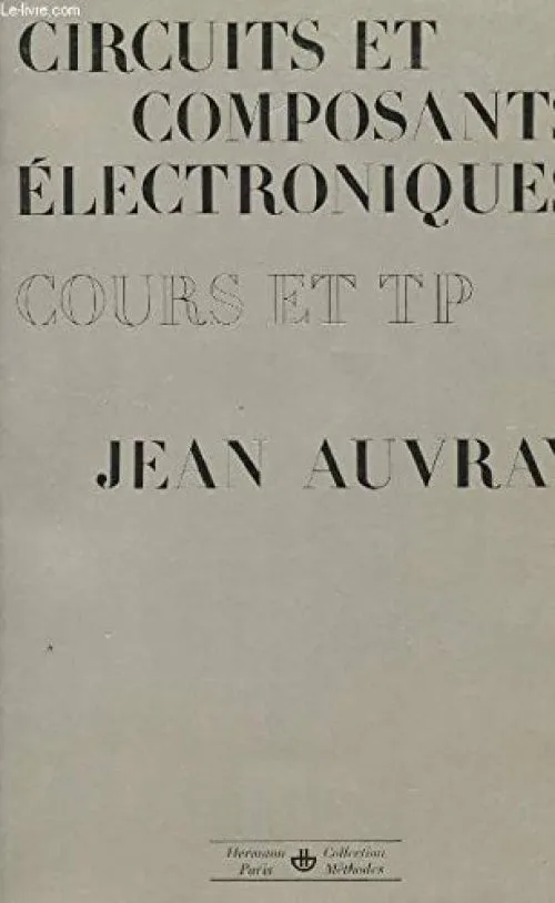 CIRCUITS ET COMPOSANTES ELECTRONIQUES - COURS ET TP / COLLECTION METHODES / 3è EDITION.