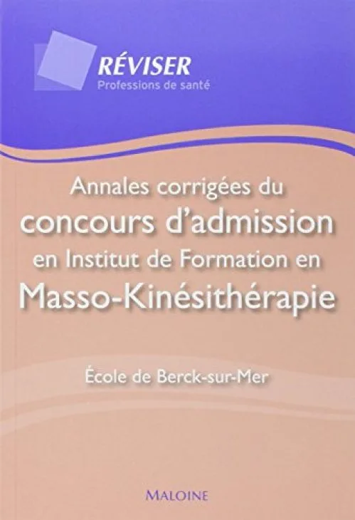 Annales corrigées du concours d'admission en institut de formation en masso-kinésithérapie : Ecole de Berck-sur-Mer