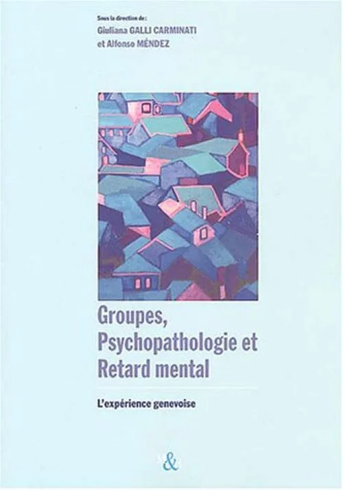 Groupes, psychopathologie et retard mental : L'expérience genevoise