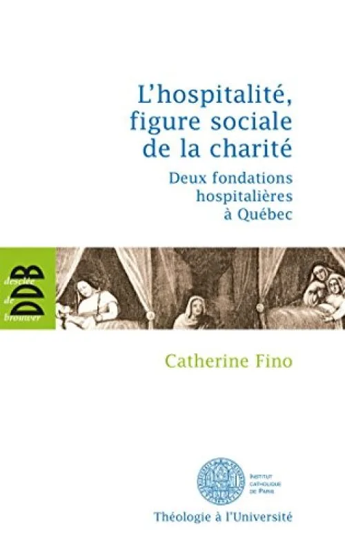 L'hospitalité, figures sociale de la charité : Deux fondations hospitalières à Québec