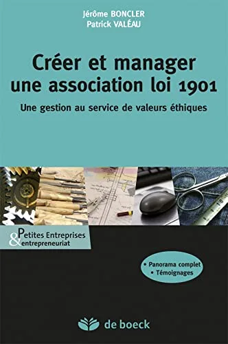 Créer et manager une association loi 1901: Une gestion au service de valeurs éthiques