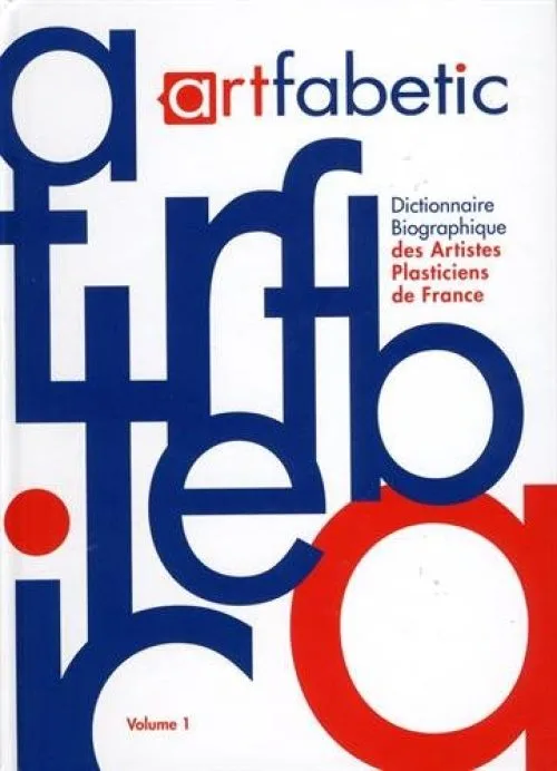 Artfabetic : Dictionnaire biographique des artistes plasticiens de France, Tome 1