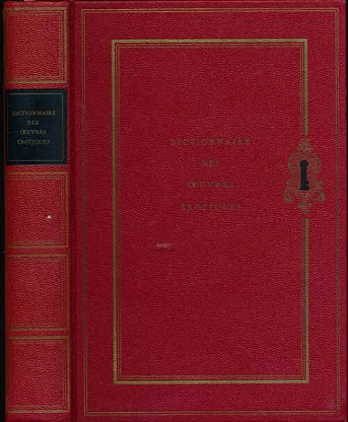 Dictionnaire des oeuvres érotiques : Domaine français - Préface de Pascal Pia - Table de renvoi, Table des auteurs, Origine des illustrations