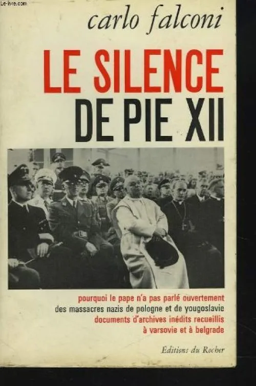 Le silence de pie x. pourquoi le pape n'a pas parlé ouvertement des massares nazis de pologne, de yougoslavie. documents d'archives inédits recueillis à varsovie et à belgrade.