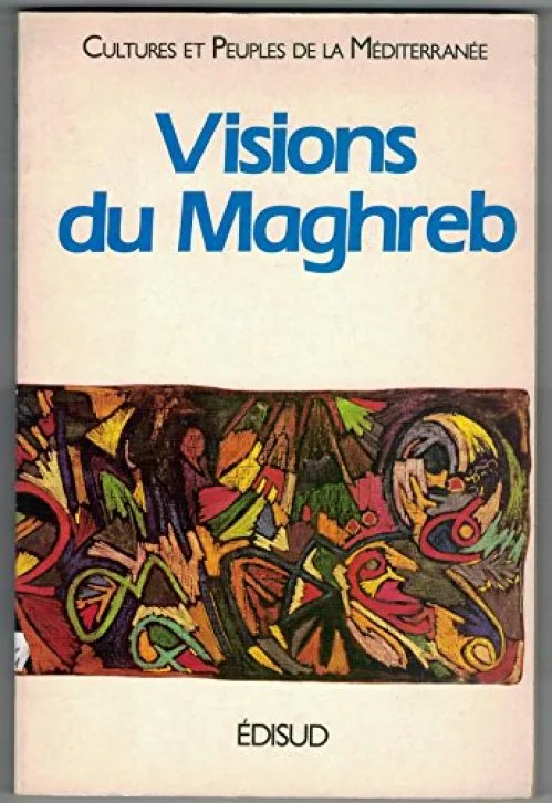 Visions du Maghreb: Montpellier, 18-23 novembre 1985 by Collectif