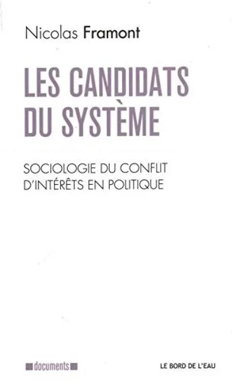 Les candidats du système : Sociologie du conflit d'intérêts en politique