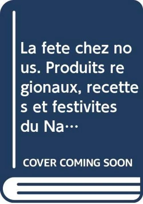 La fête chez nous. Produits régionaux, recettes et festivités du Namurois