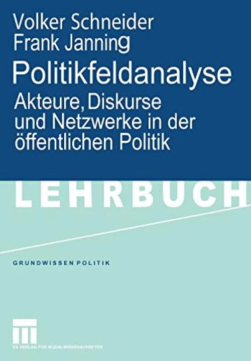 Politikfeldanalyse: Akteure, Diskurse Und Netzwerke in Der Öffentlichen Politik