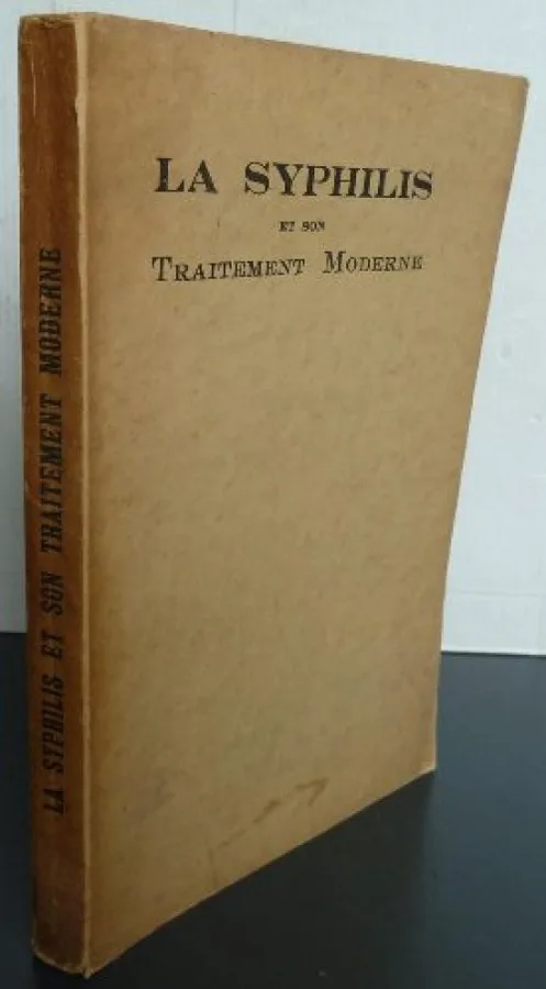 La syphilis et son traitement moderne (Sérologie, diagostic, traitements modernes de la syphilis. - Le traitement: 1) Les agents thérapeutiques, leur préparation, leurs indications et contre-indicatio