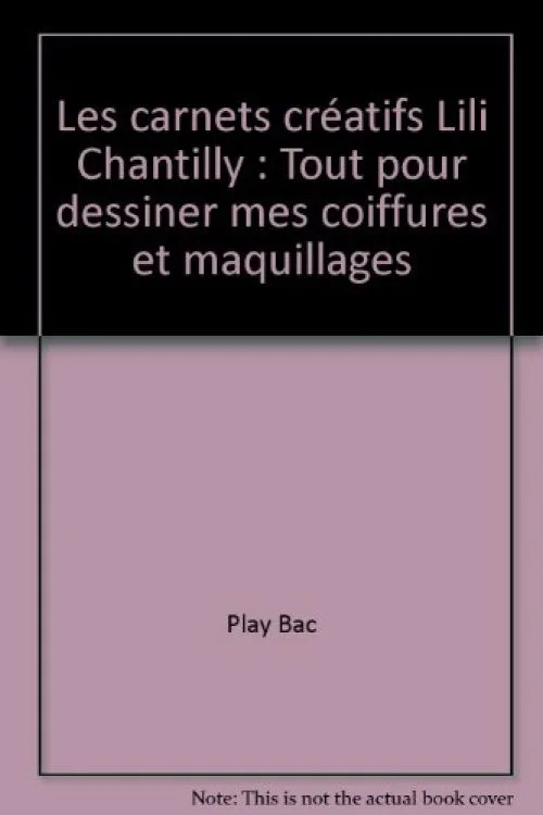 Les carnets créatifs Lili Chantilly : Tout pour dessiner mes coiffures et maq...