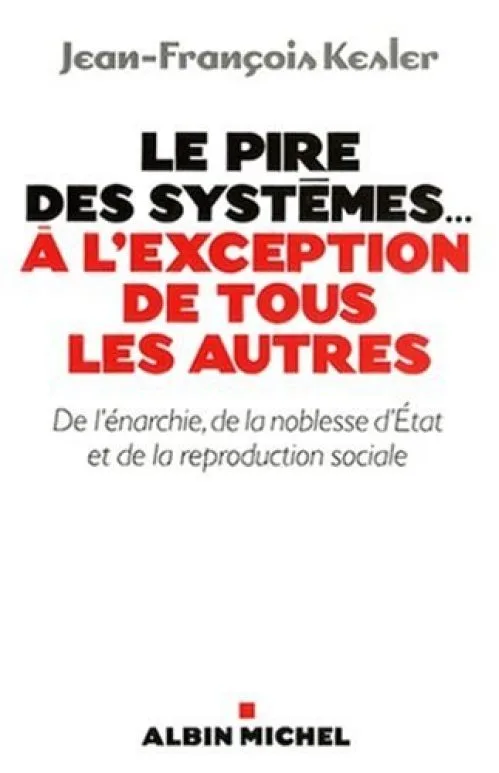 Le pire des systèmes... à l'exception de tous les autres : De l'énarchie, de la noblesse d'Etat et de la reproduction sociale