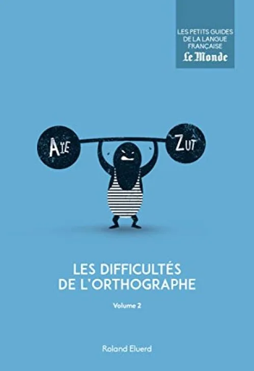 Les difficultés de l'orthographe : Volume 2