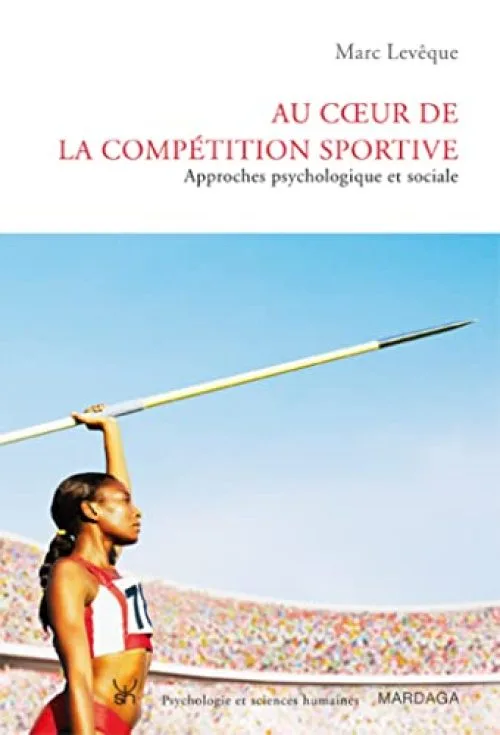 Au cur de la compétition sportive: Approches psychologique et sociale