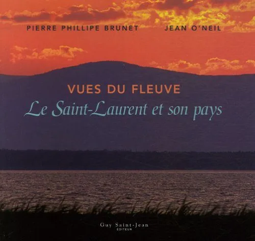Vues du fleuve : Le Saint-Laurent et son pays