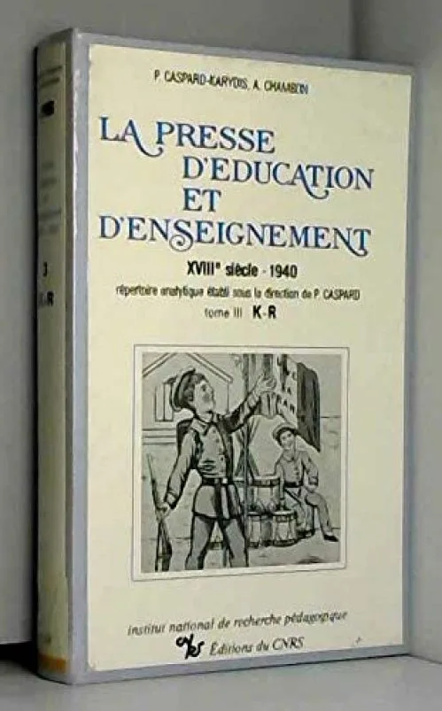 La presse d'éducation et d'enseignement XVIIIe siècle / 1940. Répertoire analytique, tome 3 - K-R